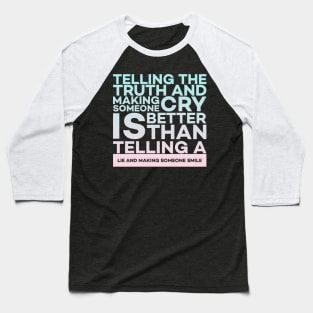 Telling the truth and making someone cry is better Quota Baseball T-Shirt